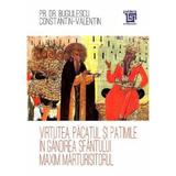 Virtutea, pacatul si patimile in gandirea Sfantului Maxim Marturisitorul - Bugiulescu Constantin-Valentin, editura Paideia