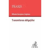 Transmiterea obligatiilor - Mihaela-Georgiana Unghianu, editura C.h. Beck