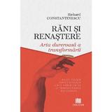 Rani si renastere. Arta dureroasa a transformarii - Richard Constantinescu, Editura Creator
