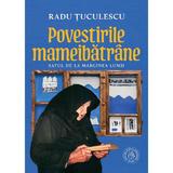 Povestirile mameibatrane. Satul de la marginea lumii - Radu Tuculescu, editura Scoala Ardeleana