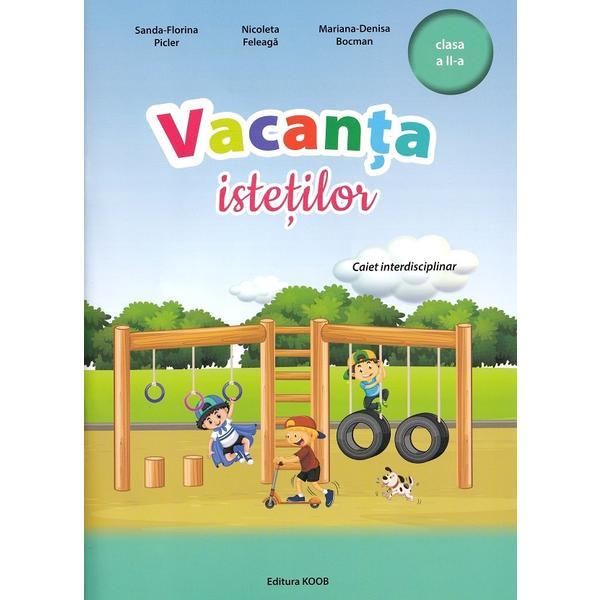 Vacanta istetilor - Clasa 2 - Sanda-Florina Picler, Nicoleta Feleaga, Mariana-Denisa Bocman, editura Koob