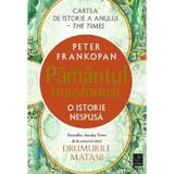 Pamantul transformat. O istorie nespusa - Peter Frankopan, editura Trei