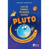 Cum sa ii inveti pe adulti despre Pluto - Dean Regas, editura Booklet
