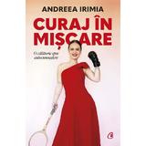Curaj in miscare. O calatorie prin autocunoastere - Andreea Irimia, editura Curtea Veche