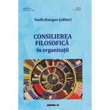 Consilierea filosofica in organizatii - Vasile Hategan, editura Eikon