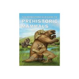 Princeton Field Guide to Prehistoric Mammals, editura University Press Group Ltd