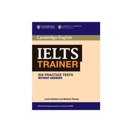 IELTS Trainer Six Practice Tests without Answers, editura Cambridge Univ Elt