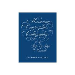 Mastering Copperplate Calligraphy, editura Dover Publications