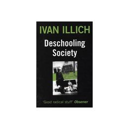 Deschooling Society, editura Marion Boyars Publishers