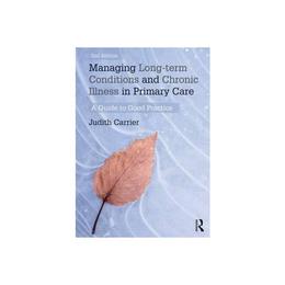 Managing Long-Term Conditions and Chronic Illness in Primary, editura Taylor & Francis