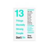 13 Things Mentally Strong People Don't Do, editura Thorsons