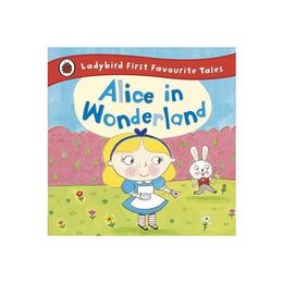 Alice in Wonderland: Ladybird First Favourite Tales, editura Ladybird Books