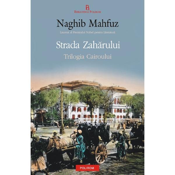 Strada zaharului - Trilogia Cairoului Vol. 3 - Naghib Mahfuz, editura Polirom